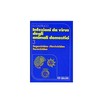 Infezioni da virus degli animali domestici Vol.3 - TOGAVIRIDAE - FLAVIVIRIDAE - TOROVIRIDAE