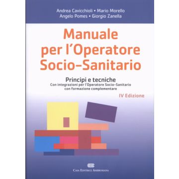 Manuale per l'Operatore Socio-Sanitario - Principi e tecniche Con integrazioni per l'Operatore Socio-Sanitario con formazione complementare 4/ed.  [Cavicchioli - Ambrosiana/Cea]