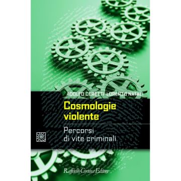 Cosmologie violente - Percorsi di vite criminali         [Ceretti - Cortina Raffaello]