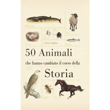 50 animali che hanno cambiato il corso della storia    [Chaline  - Muzzio Editore]