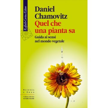 Quel che una pianta sa - Guida ai sensi nel mondo vegetale   [Chamovitz  - Cortina Raffaello]