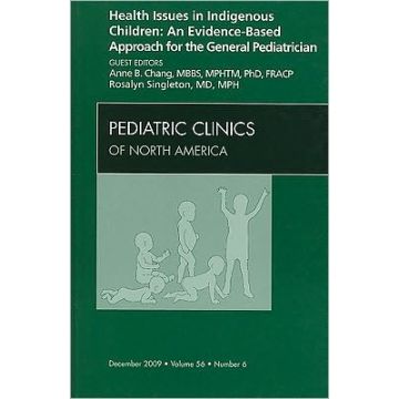 Health Issues in Indigenous Children: An Evidence Based Approach for the General Pediatrician, An Issue of Pediatric Clinics