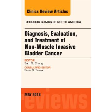 Diagnosis, Evaluation, and Treatment of Non-Muscle Invasive Bladder Cancer: An Update, An Issue of Urologic Clinics   [Chang  - Elsevier Science]   