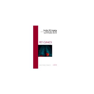 Cardiovascular PET Imaging, An Issue of PET Clinics