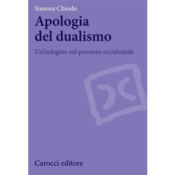 Apologia del dualismo. Un’indagine sul pensiero occidentale
