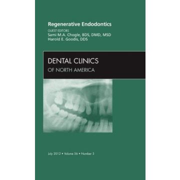 Regenerative Endodontics, An Issue of Dental Clinics  [Chogle  - Elsevier Science]