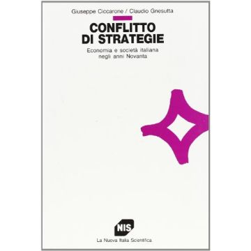 Conflitto Di Strategie. Economia E Società Italiana Negli Anni Novanta