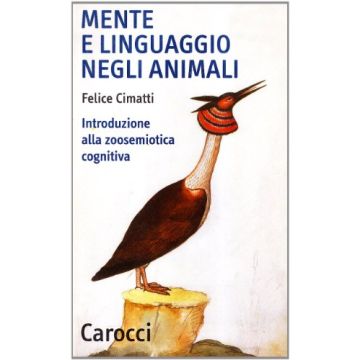 Mente E Linguaggio Negli Animali. Introduzione Alla Zoosemiotica Cognitiva