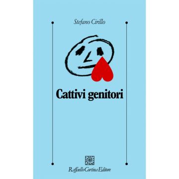Cattivi genitori  [Cirillo  - Cortina Raffaello]
