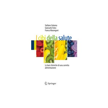 I cibi della salute - Le basi chimiche di una corretta alimentazione  [Colonna  - Springer]