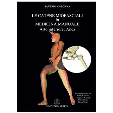 Le catene miofasciali in medicina manuale - Arto inferiore: ANCA [Colonna - Martina Edizioni]
