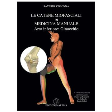 Le catene miofasciali in medicina manuale - Arto inferiore: GINOCCHIO [Colonna - Martina Edizioni]
