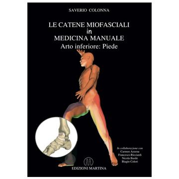 Le catene miofasciali in medicina manuale - Arto inferiore: PIEDE [Colonna - Martina Edizioni]