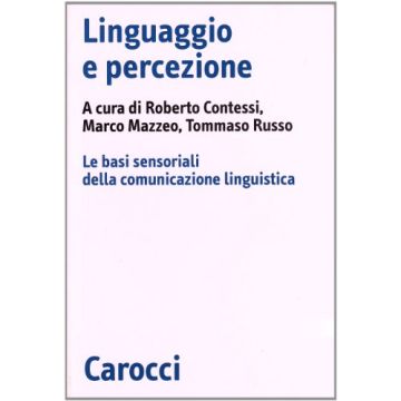 Linguaggio E Percezione. Le Basi Sensoriali Della Comunicazione Linguistica