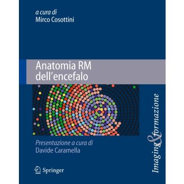 Anatomia RM dell'encefalo (Risonanza Magnetica cranio/cervello) [Cosottini Mirco - Springer Verlag Italia]