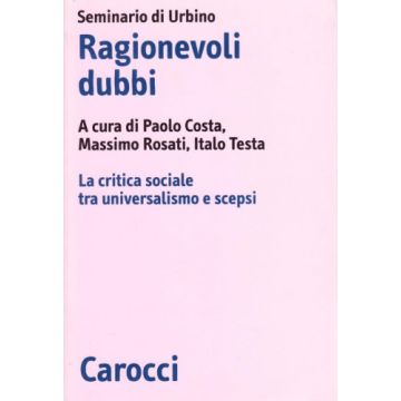 Ragionevoli Dubbi. La Critica Sociale Tra Universalismo E Scepsi