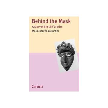Behind the mask. A study of Ben Okri's fiction