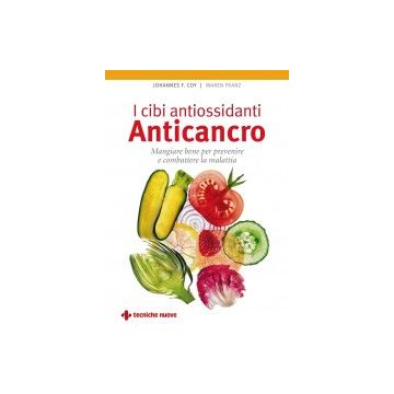 I cibi antiossidanti Anticancro - Mangiare bene per prevenire e combattere la malattia    [Coy  - Tecniche Nuove]
