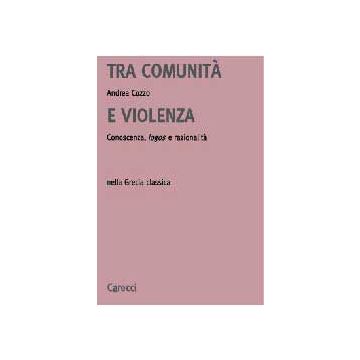 Tra comunità e violenza. Conoscenza, logos e razionalità nella Grecia antica