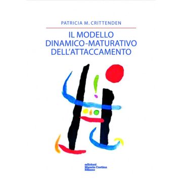 Il modello dinamico-maturativo dell'attaccamento  [Crittenden  - Cortina Raffaello]