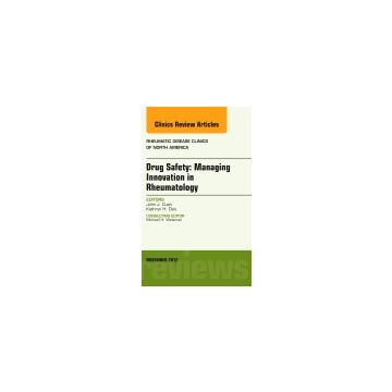 Drug Safety: Managing Innovation in Rheumatology, An Issue of Rheumatic Disease Clinics   [Cush  - Elsevier Science]