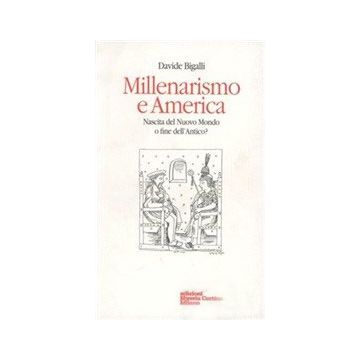 Millenarismo E America. Nascita Del Nuovo Mondo O Fine Dell'antico? - Bigalli Davide - Cortina Libreria Milano - 9788870430981