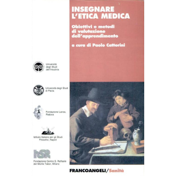 Insegnare L'etica Medica. Obiettivi E Metodi Di Valutazione Dell'apprendimento - Cattorini - Franco Angeli - 9788846413307