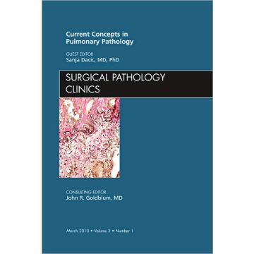 Current Concepts in Pulmonary Pathology, An Issue of Surgical Pathology Clinics 