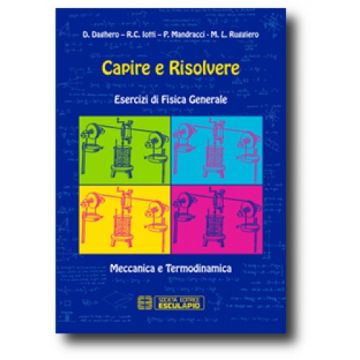 Capire e risolvere. Esercizi di Fisica Generale Meccanica e Termodinamica   [Daghero - Esculapio]