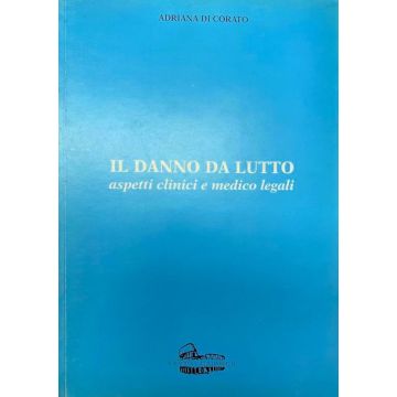 Danno da lutto. Aspetti clinici e medico legali (Adriana di Corato - Colosseum edizioni)
