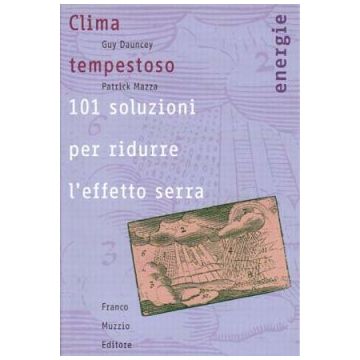 Clima tempestoso - 101 soluzioni per ridurre l'effetto serra  [Dauncey  - Muzzio Editore]