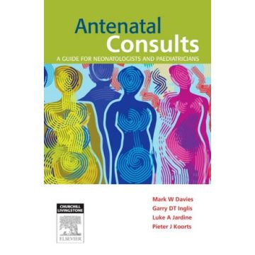 Antenatal Consults: A Guide for Neonatologists and Paediatricians   [Davies  - Elsevier Science]