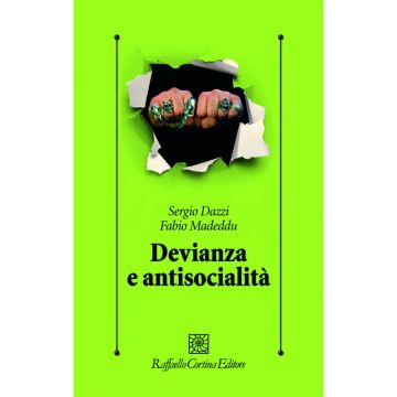 Devianza e antisocialità - Le prospettive scientifiche e cliniche contemporanee  [Dazzi - Cortina Raffaello]