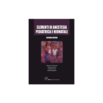Elementi di Anestesia Pediatrica e Neonatale 2/ed.  [De Francisci; Iacobucci - CIC Edizioni Internazionali]