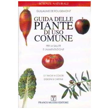 Guida delle piante di uso comune - per la salute e l'alimentazione    [De Rougemont Guillaume  - Muzzio Editore]