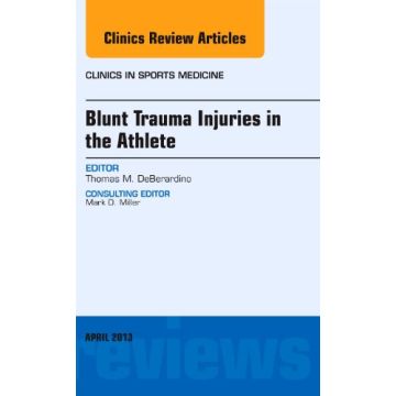 Blunt Trauma Injuries in the Athlete, An Issue of Clinics in Sports Medicine  [DeBerardino  - Elsevier Science]