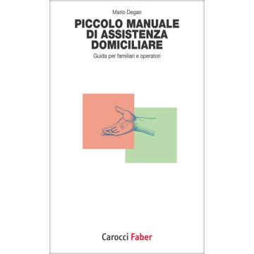 Piccolo manuale di assistenza domiciliare. Guida per familiari e operatori