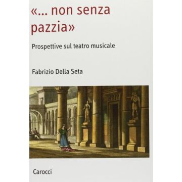 «...non senza pazzia». Prospettive sul teatro musicale