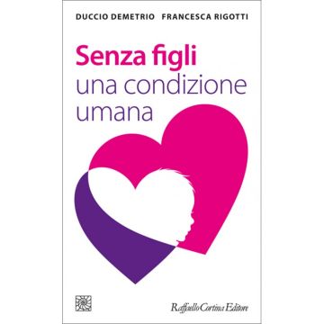 Senza figli - Una condizione umana   [Demetrio  - Cortina Raffaello]