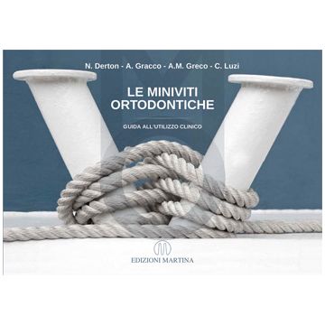 Le miniviti ortodontiche - Guida all'utilizzo clinico   [Derton; Gracco - Martina Edizioni]