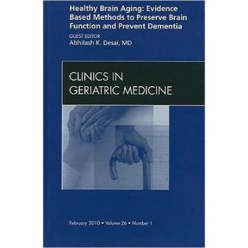 Healthy Brain Aging: Evidence Based Methods to Preserve Brain Function and Prevent Dementia, An issue of Clinics in Geriatric Medicine
