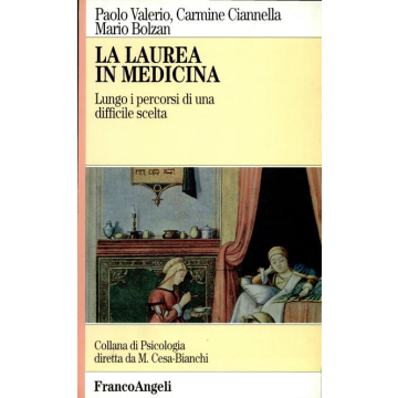 La Laurea In Medicina. Lungo I Percorsi Di Una Difficile Scelta  - Valerio Paolo; Ciannella Carmine; Bolzan Mario - Franco Angeli - 9788846412317