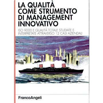 Qualita' Come Strumento Di Management Innovativo. Iso 9000 E Qualita' Studiate E Interpretate Attraverso 12 Casi - Costantini Maurizio; Bettelli Gabriella; Lafratta Pietro - Franco Angeli - 9788846412386