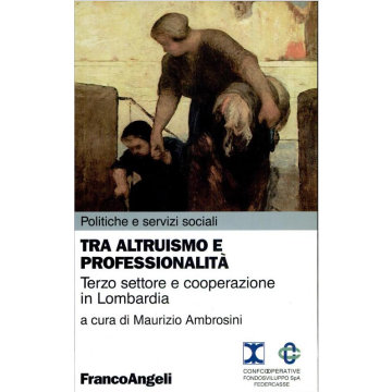 Tra Altruismo E Professionalita. Terzo Settore E Cooperazione In Lombardia - Ambrosini - Franco Angeli - 9788846413260