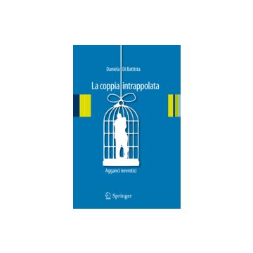 La coppia intrappolata - Agganci nevrotici   [Di Battistai - Springer Italia]