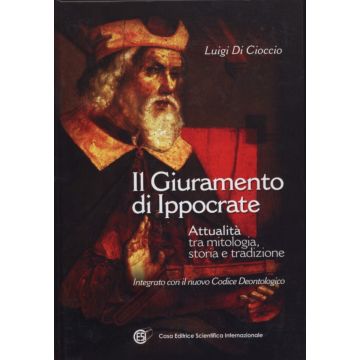 Il giuramento di Ippocrate Attualità tra mitologia, storia e tradizione - Integrato con il nuovo Codice Deontologico del 2006