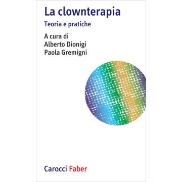 La Clownterapia. Teoria E Pratiche 