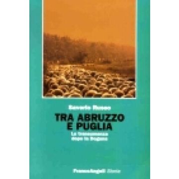 Tra Abruzzo E Puglia. La Transumanza Dopo La Dogana - Russo Saverio - Franco Angeli - 9788846441676