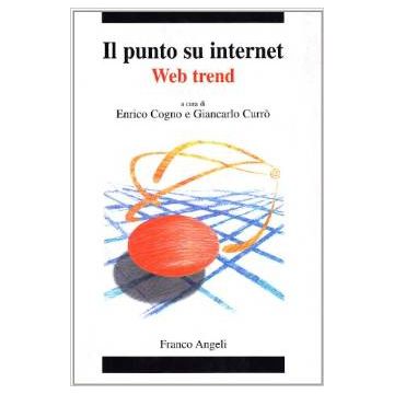 Il Punto Su Internet. Web Trend  - Cogno; Curro' - Franco Angeli - 9788846431806