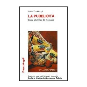 La Pubblicita. Guida Alla Lettura Dei Messaggi  - Codeluppi Vanni - Franco Angeli - 9788846403674
